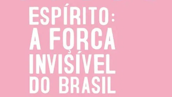 Espírito: a força invisível do Brasil