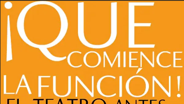 ¡Que comience la función! El teatro antes de los teatros